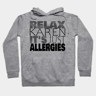 RELAX KAREN IT'S JUST ALLERGIES - RKIJA Hoodie